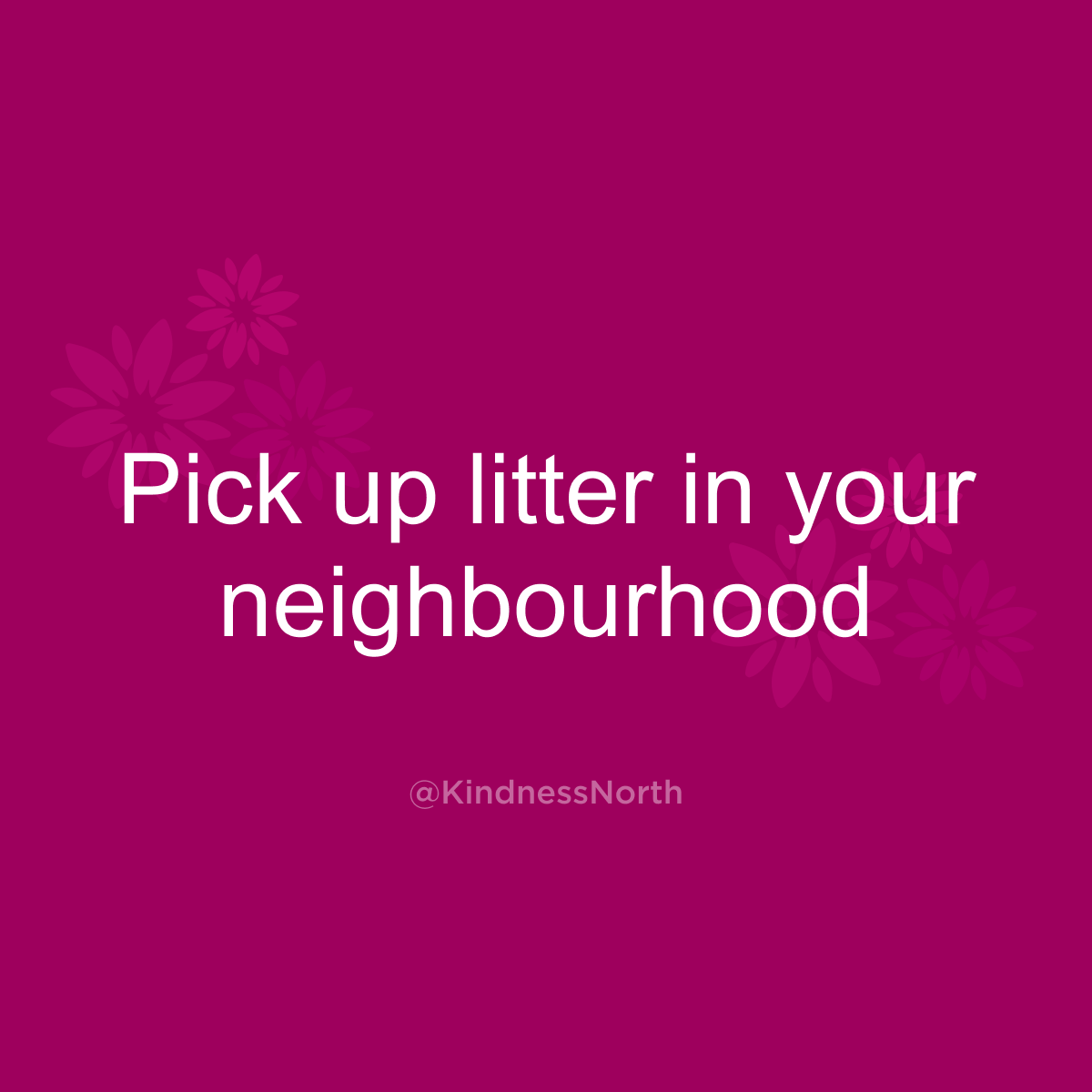 Pick up litter in your neighbourhood